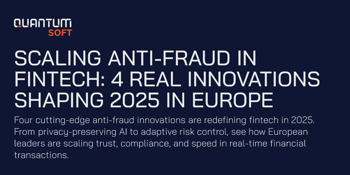 QuantumSoft | SCALING ANTI-FRAUD IN FINTECH: 4 REAL INNOVATIONS SHAPING ...